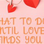what to do until love finds you